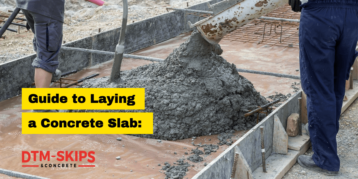 How To Lay A Concrete Slab Concrete Base Guide Dtm Skips